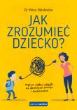 Jak zrozumieć dziecko? Wpływ ciała i umysłu na dziecięce emocje i zachowania. Autor: Delahooke Mona. Dadada.pl Okładka książki Jak zrozumieć dziecko? Wpływ ciała i umysłu na dziecięce emocje i zachowania