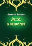Jak żyć, by kochać życie. Autor: Genevieve Behrend. Dadada.pl Okładka książki Jak żyć, by kochać życie
