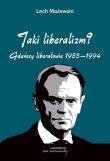 Jaki liberalizm? Gdańscy liberałowie 1983-1994. Autor: Mażewski Lech. Dadada.pl Okładka książki Jaki liberalizm? Gdańscy liberałowie 1983-1994