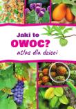 Jaki to owoc? Atlas dla dzieci. Autor: Halarewicz Aleksandra. Dadada.pl Okładka książki Jaki to owoc? Atlas dla dzieci