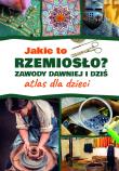 Jakie to rzemiosło? Zawody dawniej i dziś. Atlas dla dzieci. Autor: Izabela Winiewicz-Cybulska. Dadada.pl Okładka książki Jakie to rzemiosło? Zawody dawniej i dziś. Atlas dla dzieci