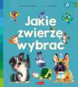 Jakie zwierzę wybrać. Ważne sprawy przedszkolaka. Autor: Lucy Beech. Dadada.pl Okładka książki Jakie zwierzę wybrać. Ważne sprawy przedszkolaka
