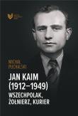 Jan Kaim (1912-1949). Wszechpolak, żołnierz.... Autor: Michał Puchalski. Dadada.pl Okładka książki Jan Kaim (1912-1949). Wszechpolak, żołnierz...