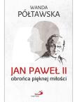 Jan Paweł II obrońca pięknej miłości. Autor: Wanda Półtawska. Dadada.pl Okładka książki Jan Paweł II obrońca pięknej miłości