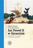 Jan Paweł II w Szczecinie.... Autor: Stanuch Zbigniew, ks. Wejman Grzegorz. Dadada.pl Okładka książki Jan Paweł II w Szczecinie...