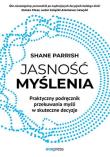 Jasność myślenia. Praktyczny podręcznik przekuwan.. Autor: Parrish Shane. Dadada.pl Okładka książki Jasność myślenia. Praktyczny podręcznik przekuwan.