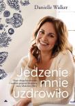 Jedzenie mnie uzdrowiło. Moja droga ku zdrowiu... Autor: Danielle Walker. Dadada.pl Okładka książki Jedzenie mnie uzdrowiło. Moja droga ku zdrowiu..