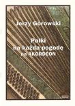 Jerzy Górowski. Polki na każdą pogodę na akordeon. Autor: Mazur Paweł. Dadada.pl Okładka książki Jerzy Górowski. Polki na każdą pogodę na akordeon