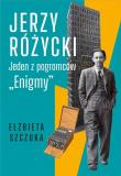 Jerzy Różycki. Jeden z pogromców 'Enigmy'. Autor: Szczuka Elżbieta. Dadada.pl Okładka książki Jerzy Różycki. Jeden z pogromców 'Enigmy'
