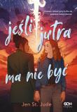 Jeśli jutra ma nie być. Autor: Jen St. Jude, Justyna Sarna. Dadada.pl Okładka książki Jeśli jutra ma nie być