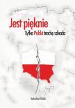 Okładka książki Jest pięknie, tylko Polski trochę szkoda