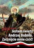 Jestem święty Andrzej Bobola. Autor: Joanna Wieliczka-Szarkowa, Joanna i Jarosław Szarek. Dadada.pl Okładka książki Jestem święty Andrzej Bobola
