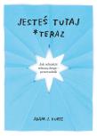 Jesteś tutaj *teraz. Autor: Adam J. Kurtz, Ewelina Jagła. Dadada.pl Okładka książki Jesteś tutaj *teraz