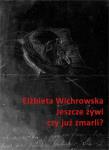 Okładka książki Jeszcze żywi czy już zmarli? Dziewiętnastowieczne dokumentacje emigracyjnego umierania