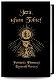 Jezu Ufam Tobie. Autor: Długosz Antoni, Hanusiak Bożena Maria. Dadada.pl Okładka książki Jezu Ufam Tobie