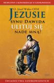 Jezusie, synu Dawida, ulituj się nade mną. Modlitwy, medytacje, świadectwa ludzi uzdrowionych wyd. 2024. Autor: Witko Józef. Dadada.pl Okładka książki Jezusie, synu Dawida, ulituj się nade mną. Modlitwy, medytacje, świadectwa ludzi uzdrowionych wyd. 2024
