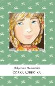 Jeżycjada T.11 Córka Robrojka. Autor: Małgorzata Musierowicz. Dadada.pl Okładka książki Jeżycjada T.11 Córka Robrojka