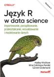 Język R w data science. Importowanie, porządkowanie, przekształcanie, wizualizowanie i modelowanie danych. Wydanie II. Autor: Wickham Hadley, Mine Çetinkaya-Rundel, Grolemund Garrett. Dadada.pl Okładka książki Język R w data science. Importowanie, porządkowanie, przekształcanie, wizualizowanie i modelowanie danych. Wydanie II