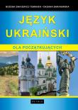 Język ukraiński dla początkujących wyd. 2. Autor: Bożena Zinkiewicz-Tomanek, Oksana Baraniwska. Dadada.pl Okładka książki Język ukraiński dla początkujących wyd. 2