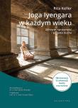Joga Iyengara w każdym wieku. Zdrowie, sprawność i pogoda ducha. Autor: Keller Rita. Dadada.pl Okładka książki Joga Iyengara w każdym wieku. Zdrowie, sprawność i pogoda ducha