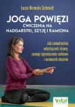 Joga powięzi. Ćwiczenia na nadgarstki, szyję i ramiona. Autor: Schmidt Lucia Nirmala. Dadada.pl Okładka książki Joga powięzi. Ćwiczenia na nadgarstki, szyję i ramiona