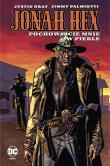 Jonah Hex T.11 Pochowajcie mnie w piekle. Autor:   Praca zbiorowa. Dadada.pl Okładka książki Jonah Hex T.11 Pochowajcie mnie w piekle