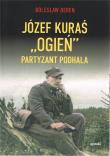 Józef Kurać ''Ogień'' Partyzant Podhala. Autor: Dereń Bolesław. Dadada.pl Okładka książki Józef Kurać ''Ogień'' Partyzant Podhala