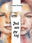 Już nie pytaj. Autor: Jolanta Poźniak. Dadada.pl Okładka książki Już nie pytaj