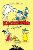 Kaczogród. Atak robotów i inne historie z lat 1964–1966. Autor: Carl Barks. Dadada.pl Okładka książki Kaczogród. Atak robotów i inne historie z lat 1964–1966