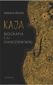 Okładka książki Kaja. Biografia Kai Danczowskiej