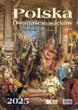 Kalendarz 2025 Polska. Dwanaście wieków. Autor: Bujak Adam. Dadada.pl Okładka książki Kalendarz 2025 Polska. Dwanaście wieków