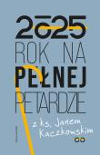 Okładka książki Kalendarz 2025 Rok na pełnej petardzie z ks. Janem Kaczkowskim