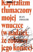 Kapitalizm tłumaczony mojej wnuczce. Autor: Ziegler Jean. Dadada.pl Okładka książki Kapitalizm tłumaczony mojej wnuczce