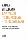 Kapitalizm to nie problem - to rozwiązanie. Autor: Rainer Zitelmann. Dadada.pl Okładka książki Kapitalizm to nie problem - to rozwiązanie