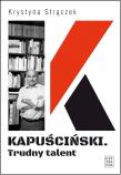 Kapuściński. Trudny talent. Autor: Krystyna Strączek. Dadada.pl Okładka książki Kapuściński. Trudny talent