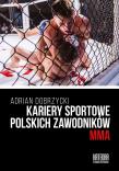 Kariery sportowe polskich zawodników MMA. Autor: Dobrzycki Adrian. Dadada.pl Okładka książki Kariery sportowe polskich zawodników MMA