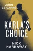 Karla's Choice. Autor: Harkaway, Nick, le Carré, John. Dadada.pl Okładka książki Karla's Choice