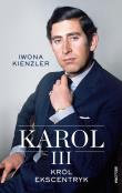 Karol III. Król ekscentryk. Autor: Iwona Kienzler. Dadada.pl Okładka książki Karol III. Król ekscentryk