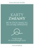 Karty Zmiany. Bo w życiu masz to, na co się odważysz. Twoja droga do świadomego życia.. Autor: Bartczak-Kotulska Joanna. Dadada.pl Okładka książki Karty Zmiany. Bo w życiu masz to, na co się odważysz. Twoja droga do świadomego życia.