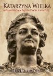 Okładka książki Katarzyna Wielka. Nienasycona żądza życia i władzy