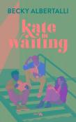 Kate in Waiting. Autor: Becky Albertalli. Dadada.pl Okładka książki Kate in Waiting