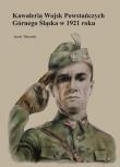 Okładka książki Kawaleria Wojsk Powstańczych Górnego Śląska w 1921 roku