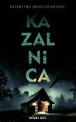 Kazalnica. Autor: Katarzyna Jagiełło-Grygiel. Dadada.pl Okładka książki Kazalnica