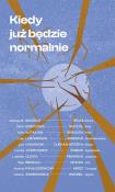 Kiedy już będzie normalnie. Autor: Bacziło Aleksandr, Bieszlej Olga, Bobylewa Daria i in.. Dadada.pl Okładka książki Kiedy już będzie normalnie