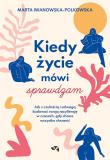 Kiedy życie mówi sprawdzam. Jak z czułością i odwagą budować swoją rezyliencję w czasach, gdy chcesz wszystko chrzanić. Autor: Marta Iwanowska-Polkowska. Dadada.pl Okładka książki Kiedy życie mówi sprawdzam. Jak z czułością i odwagą budować swoją rezyliencję w czasach, gdy chcesz wszystko chrzanić