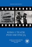 Kino i teatr pod okupacją. Wojenne losy polskich a. Autor: Januszewski Bartosz. Dadada.pl Okładka książki Kino i teatr pod okupacją. Wojenne losy polskich a