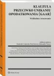 Klauzula przeciwko unikaniu opodatkowania (GAAR). Wykładnia i stosowanie. Autor: Dominik-Ogińska Dagmara, Wiatrowski Roman, Babiarz Stefan, Agnieszka Tałasiewicz, Zubik Marek, Glumińska-Pawlic Jadwiga, Michał Goj, Werner Aleksander, Gajewski Dominik J., Dźwigała Gerard, Andrzej Ladziński, Podkowik Jan, Marcin Lachowicz, Karwat Piotr, Mikołaj Kondej, Katarzyna Kimla-Walenda, Jakub Pachecka, Marek Gizicki, Artur Nowak, Mariusz Jurkiewicz, Justyna Milewska. Dadada.pl Okładka książki Klauzula przeciwko unikaniu opodatkowania (GAAR). Wykładnia i stosowanie