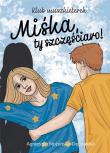 Klub muszkieterek. Miśka, ty szczęściaro!. Autor: Nożyńska-Demianiuk Agnieszka. Dadada.pl Okładka książki Klub muszkieterek. Miśka, ty szczęściaro!