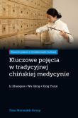 Kluczowe pojęcia w tradycyjnej chińskiej medycynie. Autor: Li Zhaoguo, Wu Qing, Xing Yurui. Dadada.pl Okładka książki Kluczowe pojęcia w tradycyjnej chińskiej medycynie