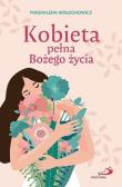 Kobieta pełna Bożego życia. Autor: Magdalena Wołochowicz. Dadada.pl Okładka książki Kobieta pełna Bożego życia